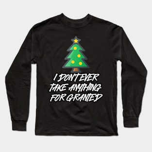 I don't ever take anything for granted Long Sleeve T-Shirt